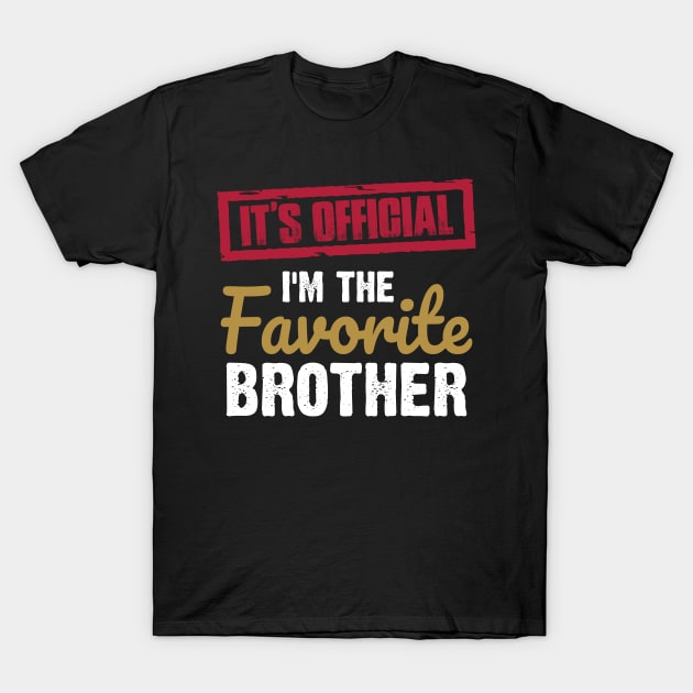 It's Official I'm The Favorite Brother | funny family| favorite brother T-Shirt by ahadnur9926